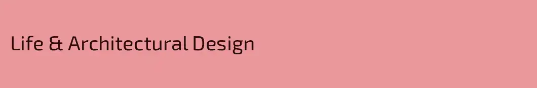 Life & Architectural Design